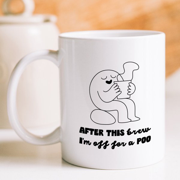 After this brew I'm off for a poo Mug