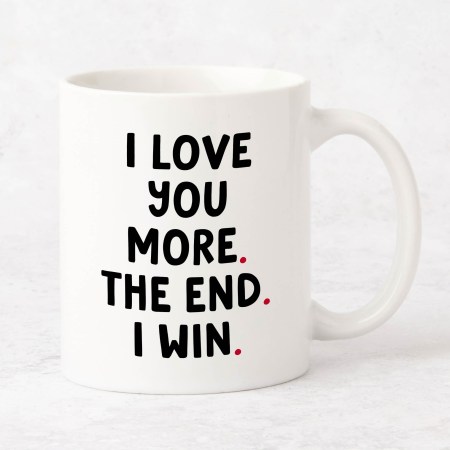 I love you more. The end. I win Mug