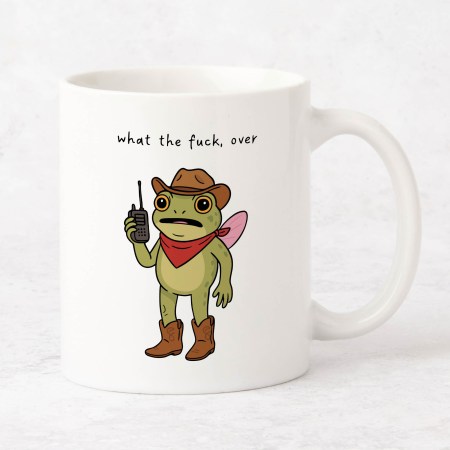 What the fuck, over Mug