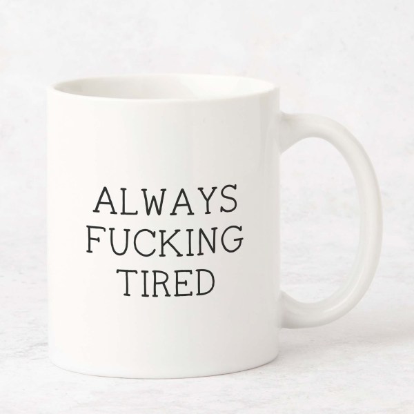 Always Fucking Tired Mug