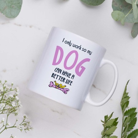 I only work so my dog can have a better life Mug - Pink