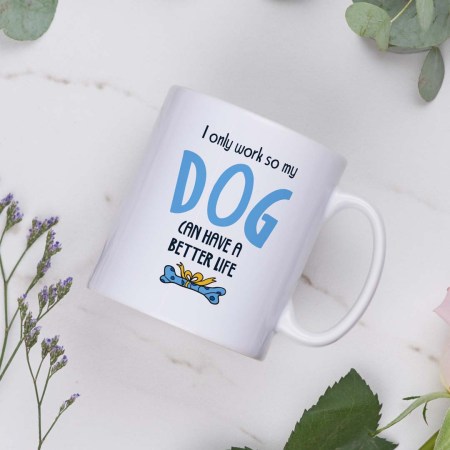 I only work so my dog can have a better life Mug - Blue