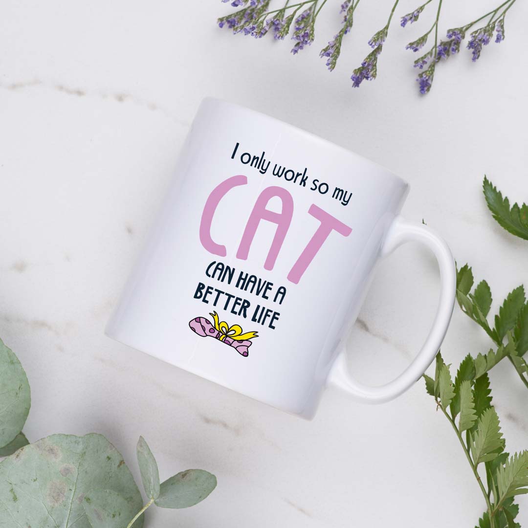 I only work so my cat can have a better life Mug - Pink