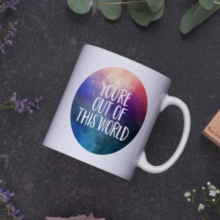 You're out of this world Mug