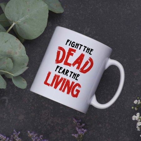 Fight the dead fear the living Mug