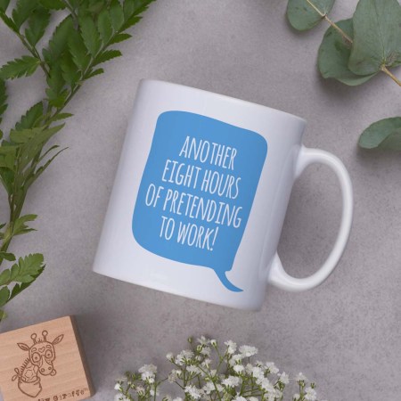 Another eight hours of pretending to work! Mug