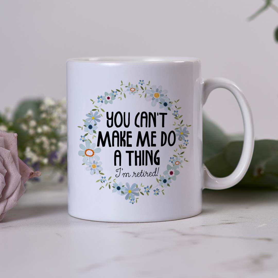 You can't make me do anything - I'm retired Mug