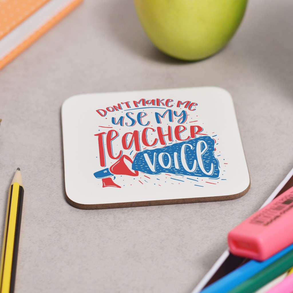 Don't make me use my teacher voice Coaster