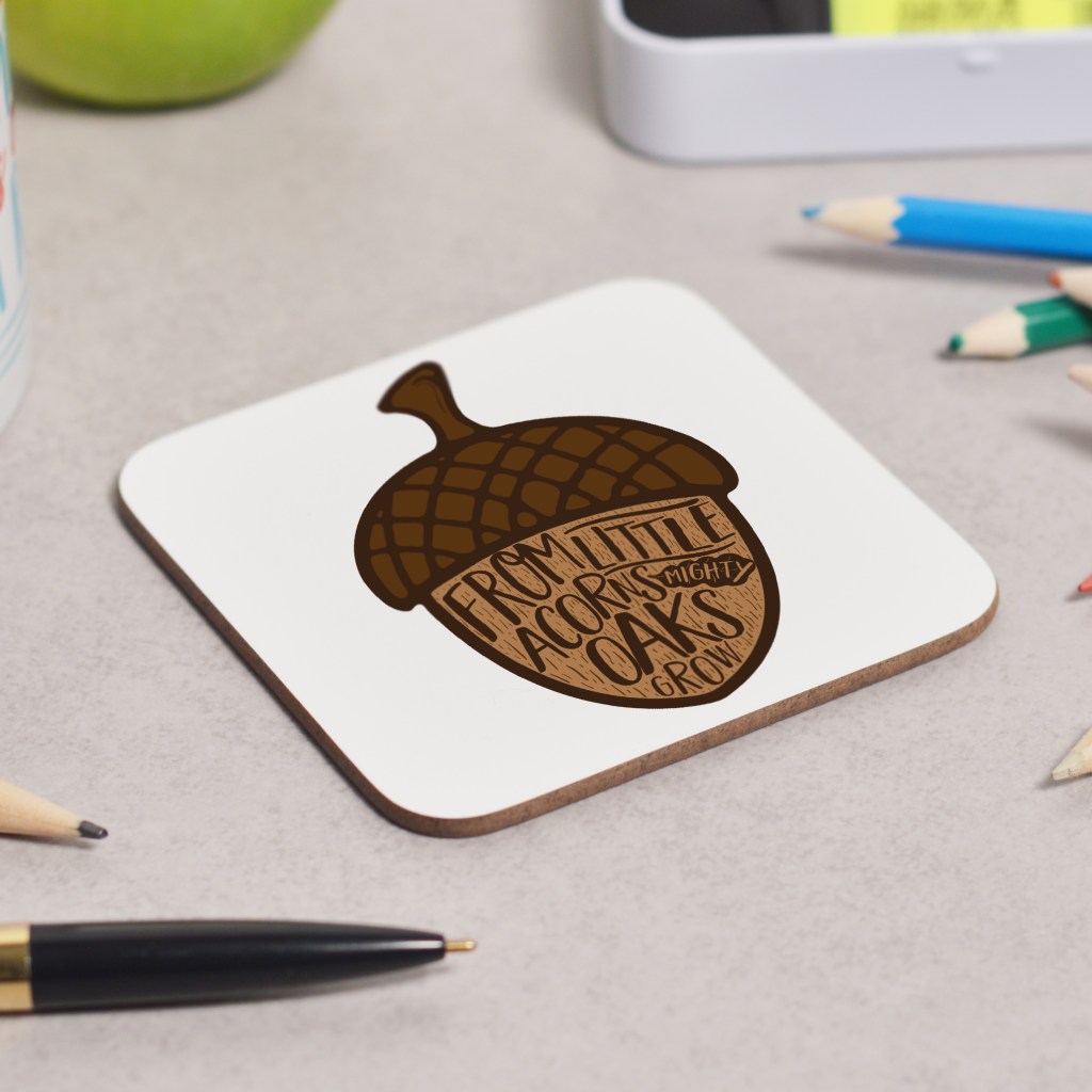 From Little Acorns Mighty Oaks Grow Coaster