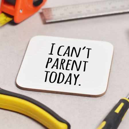I can't parent today Coaster