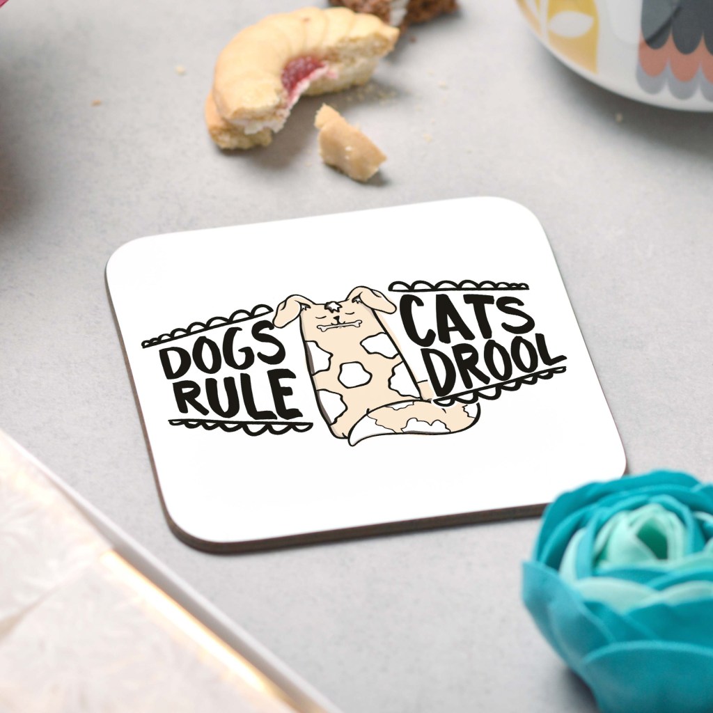 Dogs Rule Cats Drool Coaster