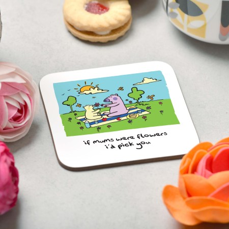 If mums were flowers I'd pick you Coaster
