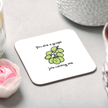 You did a grape job raising me Coaster