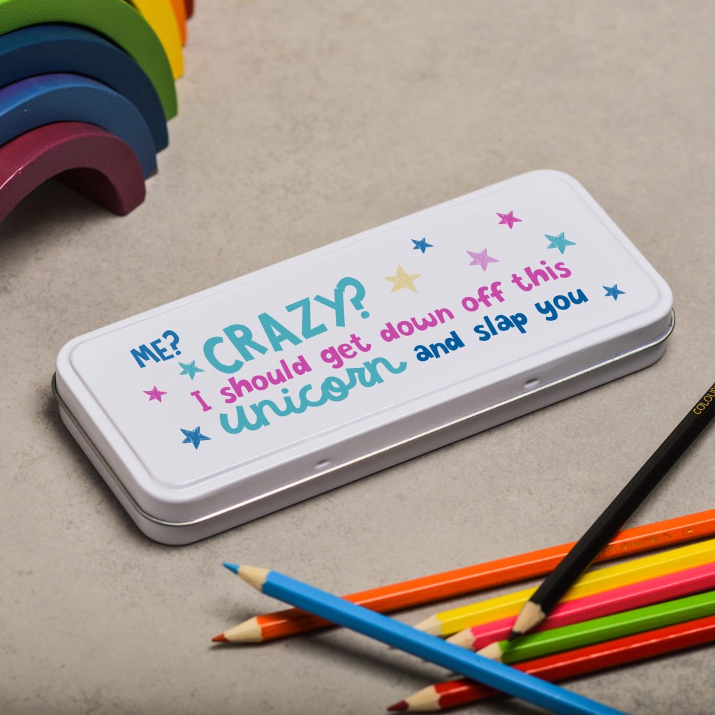 Me Crazy? I should get down off this unicorn and slap you Pencil Tin