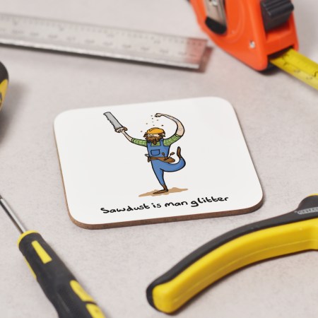 Sawdust is man glitter Coaster