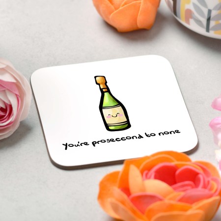 You're proseccond to none Coaster