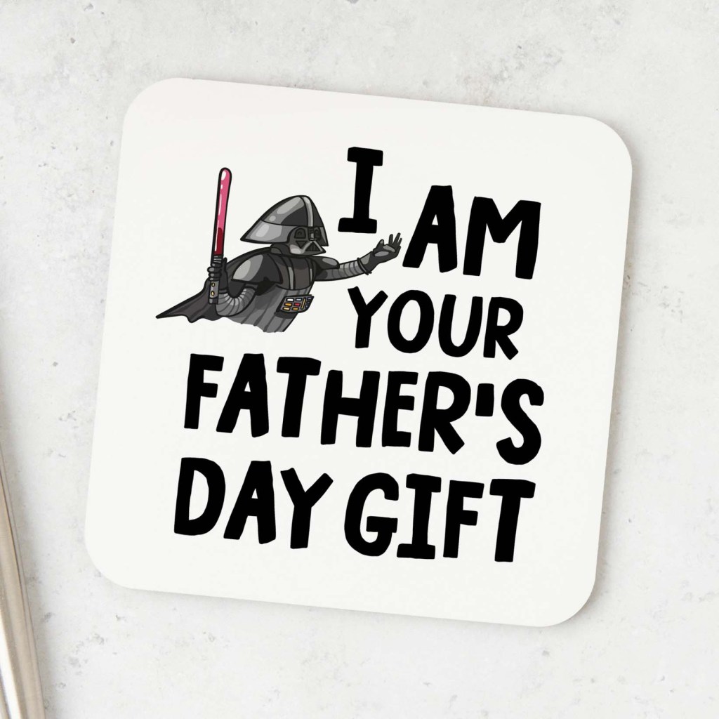 I am your Fathers day gift Coaster
