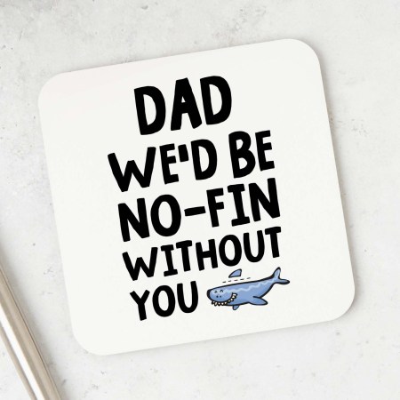 We'd be no-fin without you Coaster